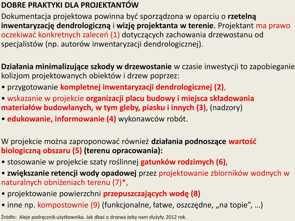 Działania minimalizujące szkody w drzewostanie w czasie inwestycji to zapobieganie kolizjom projektowanych obiektów i drzew poprzez: przygotowanie kompletnej inwentaryzacji dendrologicznej (2),