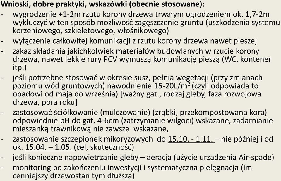 zakaz składania jakichkolwiek materiałów budowlanych w rzucie korony drzewa, nawet lekkie rury PCV wymuszą komunikację pieszą (WC, kontener itp.