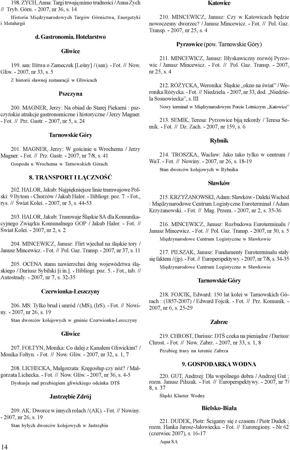 MAGNER, Jerzy: Na obiad do Starej Piekarni: pszczyńskie atrakcje gastronomiczne i historyczne / Jerzy Magner. - Fot. // Prz. Gastr. - 2007, nr 5, s. 24 Tarnowskie Góry 201.