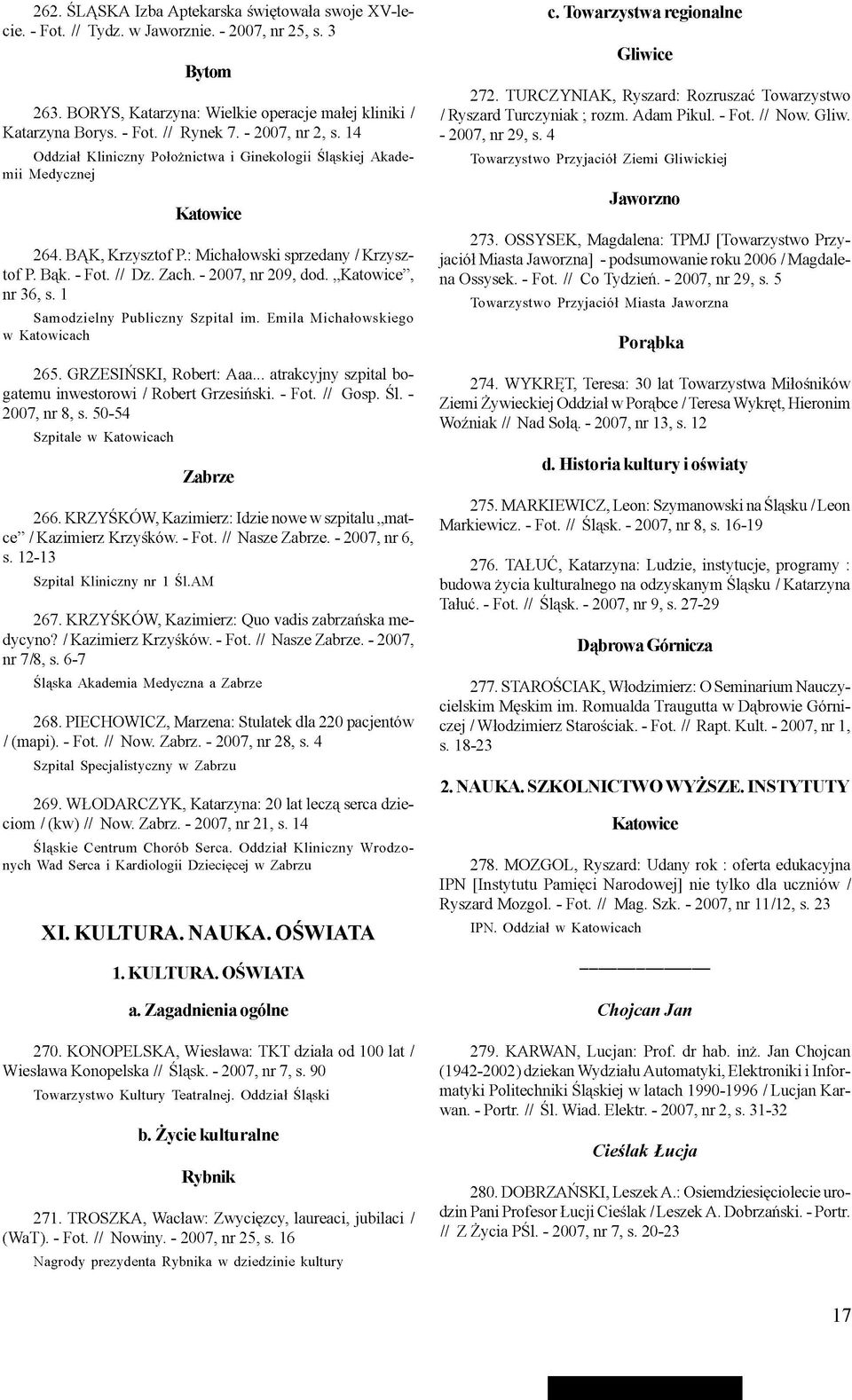 - 2007, nr 209, dod. Katowice, nr 36, s. 1 Samodzielny Publiczny Szpital im. Emila Michałowskiego w Katowicach 265. GRZESIŃSKI, Robert: Aaa.