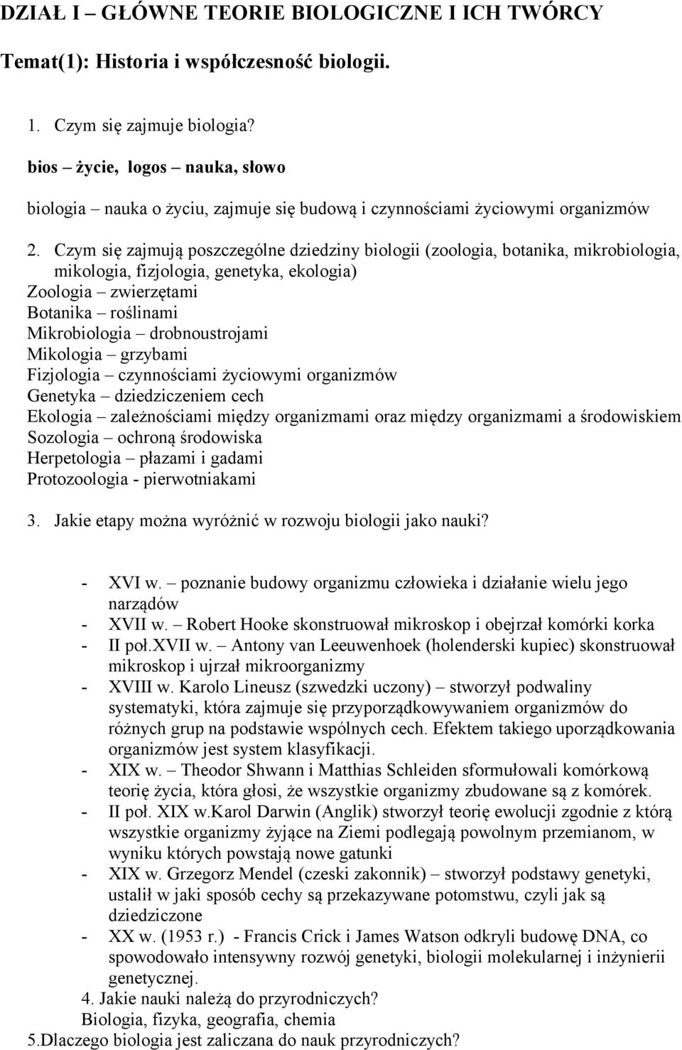 Czym się zajmują poszczególne dziedziny biologii (zoologia, botanika, mikrobiologia, mikologia, fizjologia, genetyka, ekologia) Zoologia zwierzętami Botanika roślinami Mikrobiologia drobnoustrojami