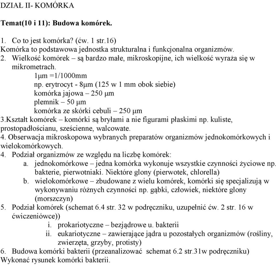 erytrocyt - 8μm (125 w 1 mm obok siebie) komórka jajowa 250 μm plemnik 50 μm komórka ze skórki cebuli 250 μm 3.Kształt komórek komórki są bryłami a nie figurami płaskimi np.