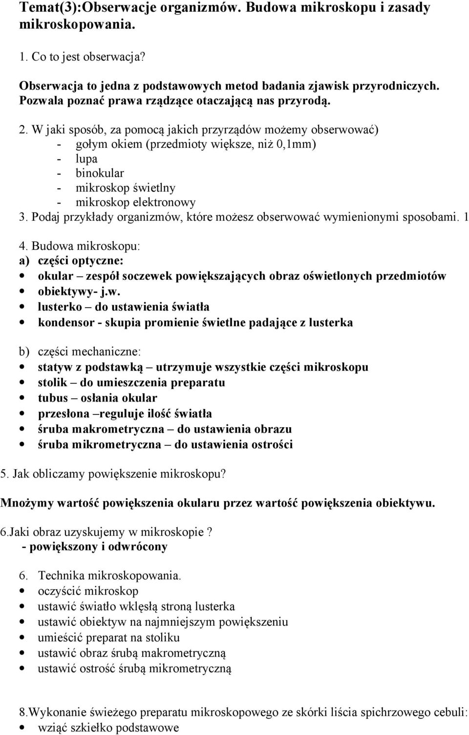 W jaki sposób, za pomocą jakich przyrządów możemy obserwować) - gołym okiem (przedmioty większe, niż 0,1mm) - lupa - binokular - mikroskop świetlny - mikroskop elektronowy 3.