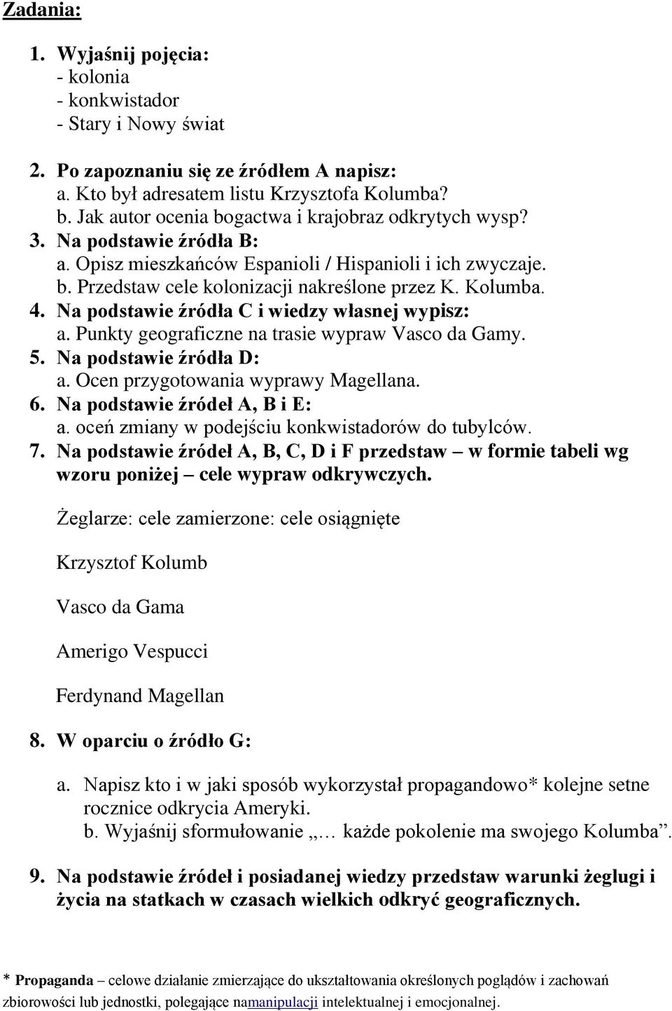 Punkty geograficzne na trasie wypraw Vasco da Gamy. 5. Na podstawie źródła D: a. Ocen przygotowania wyprawy Magellana. 6. Na podstawie źródeł A, B i E: a.