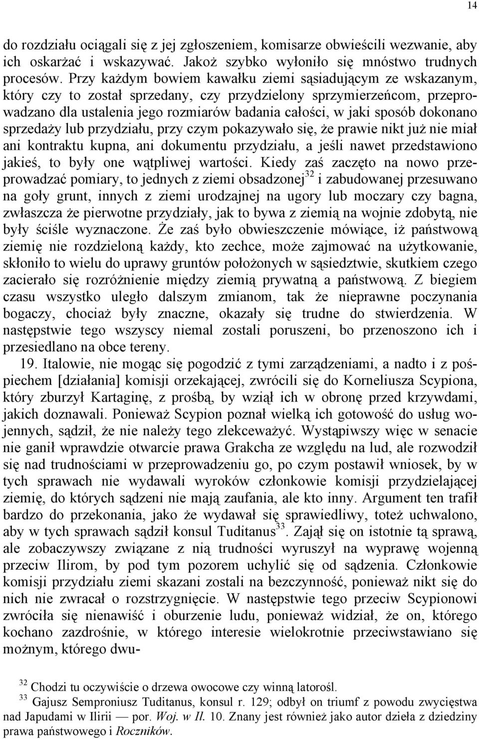 dokonano sprzedaży lub przydziału, przy czym pokazywało się, że prawie nikt już nie miał ani kontraktu kupna, ani dokumentu przydziału, a jeśli nawet przedstawiono jakieś, to były one wątpliwej