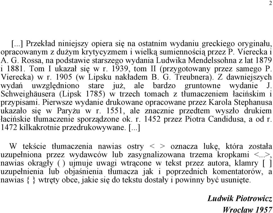 Z dawniejszych wydań uwzględniono stare już, ale bardzo gruntowne wydanie J. Schweighäusera (Lipsk 1785) w trzech tomach z tłumaczeniem łacińskim i przypisami.