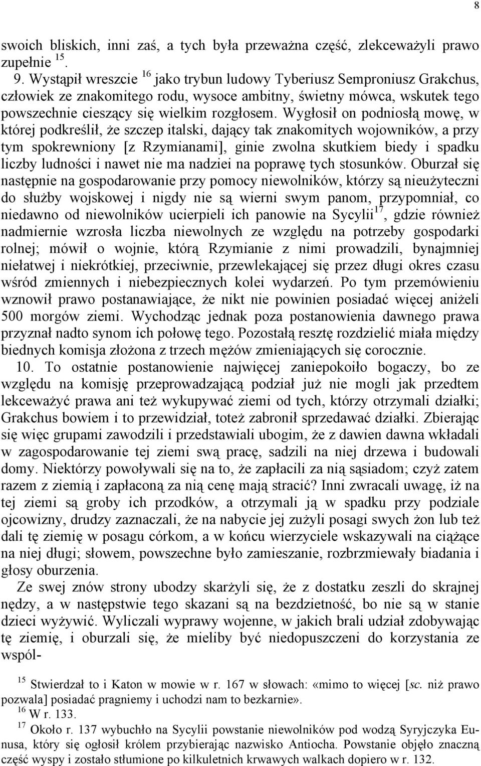 Wygłosił on podniosłą mowę, w której podkreślił, że szczep italski, dający tak znakomitych wojowników, a przy tym spokrewniony [z Rzymianami], ginie zwolna skutkiem biedy i spadku liczby ludności i