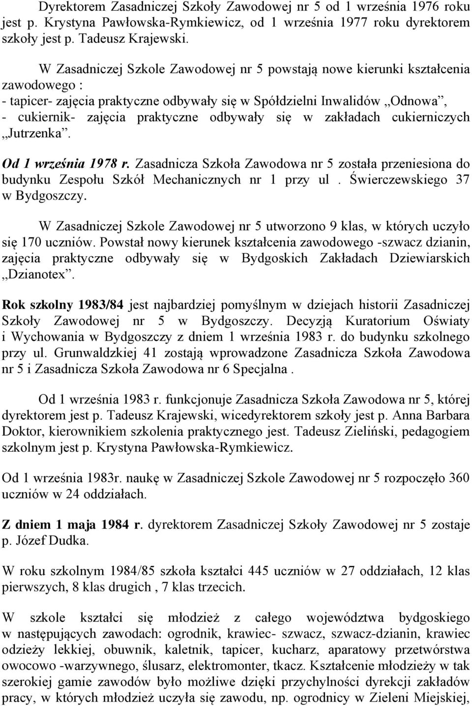 się w zakładach cukierniczych Jutrzenka. Od 1 września 1978 r. Zasadnicza Szkoła Zawodowa nr 5 została przeniesiona do budynku Zespołu Szkół Mechanicznych nr 1 przy ul.