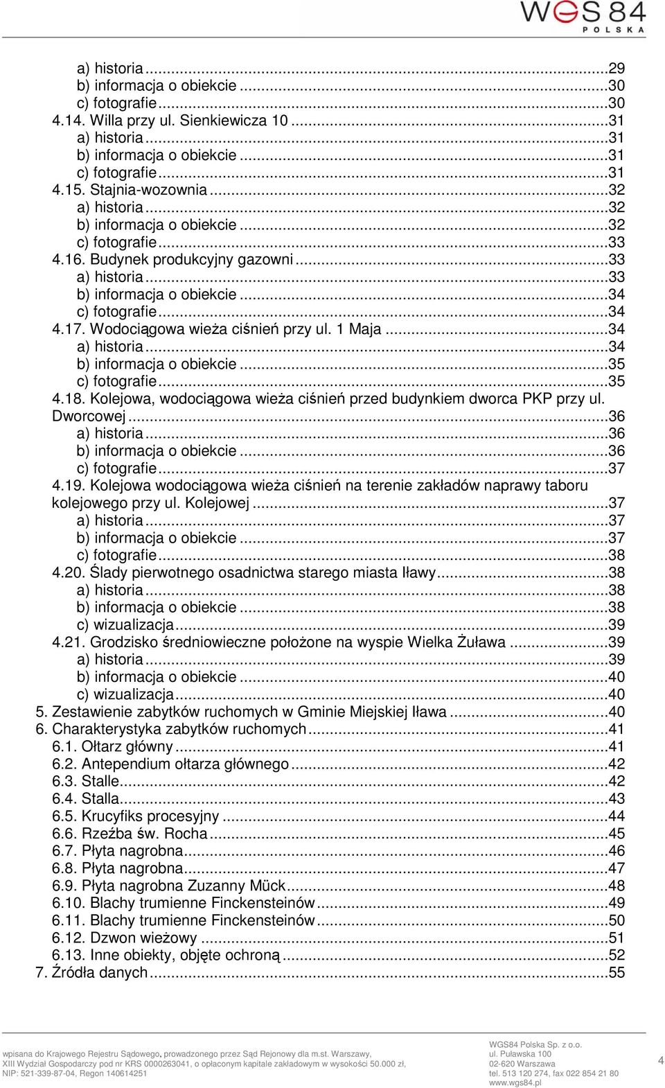 Wodociągowa wieża ciśnień przy ul. 1 Maja...34 a) historia...34 b) informacja o obiekcie...35 c) fotografie...35 4.18. Kolejowa, wodociągowa wieża ciśnień przed budynkiem dworca PKP przy ul.