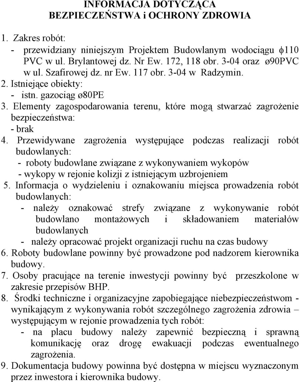 Elementy zagospodarowania terenu, które mogą stwarzać zagrożenie bezpieczeństwa: - brak 4.