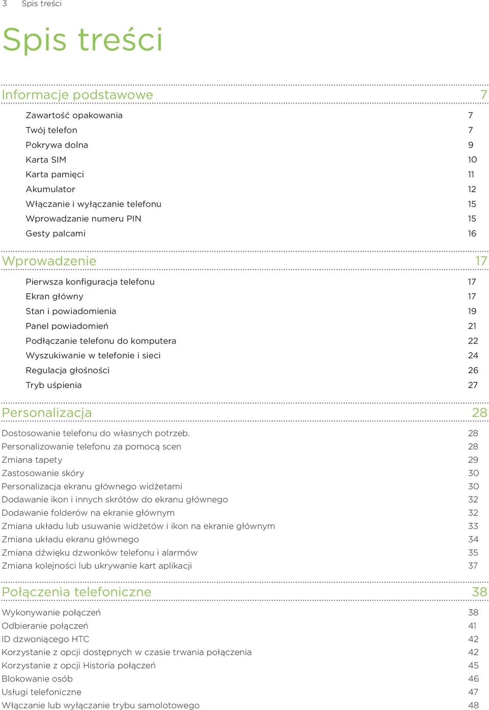 telefonie i sieci 24 Regulacja głośności 26 Tryb uśpienia 27 Personalizacja 28 Dostosowanie telefonu do własnych potrzeb.