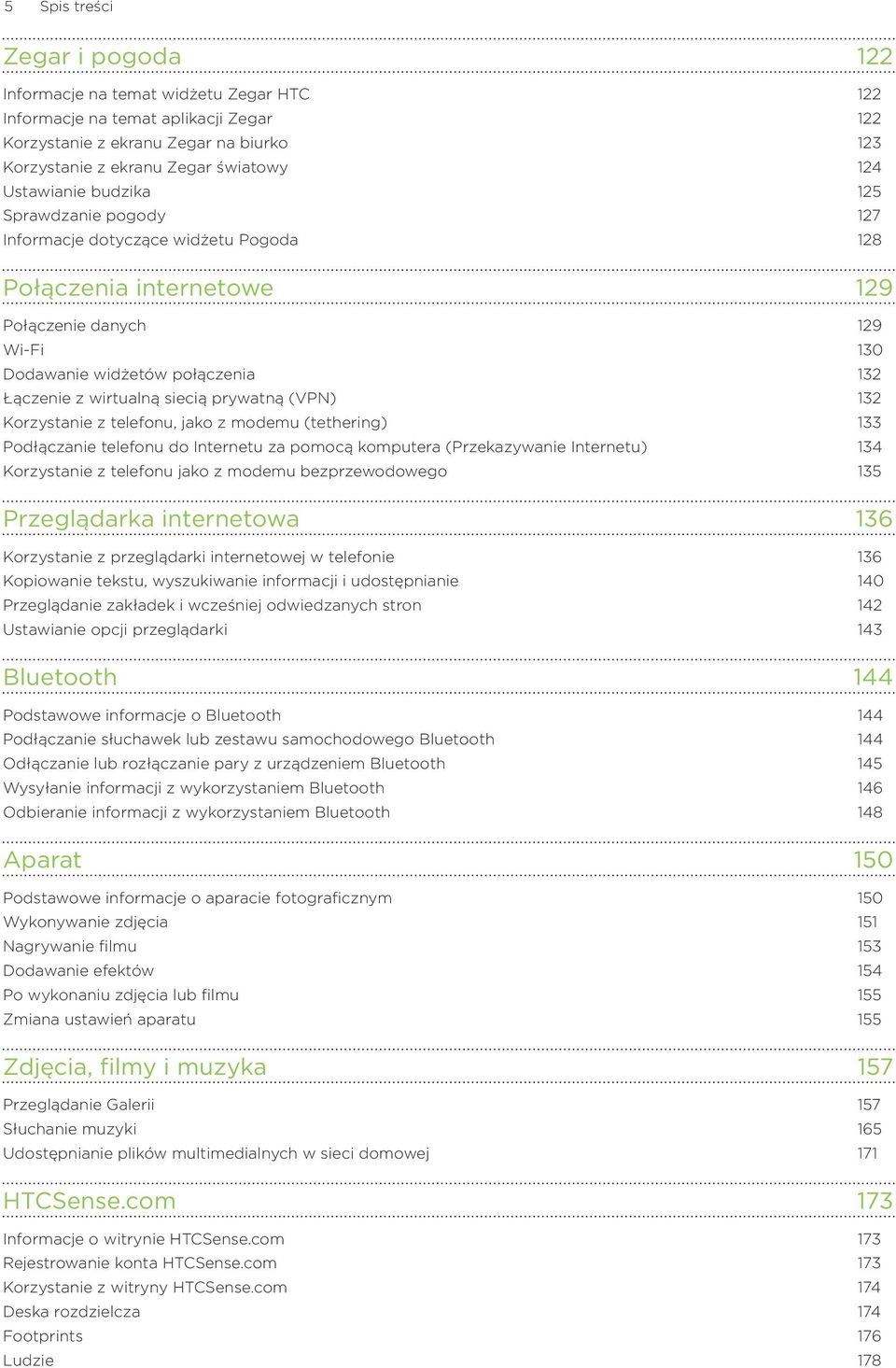 siecią prywatną (VPN) 132 Korzystanie z telefonu, jako z modemu (tethering) 133 Podłączanie telefonu do Internetu za pomocą komputera (Przekazywanie Internetu) 134 Korzystanie z telefonu jako z