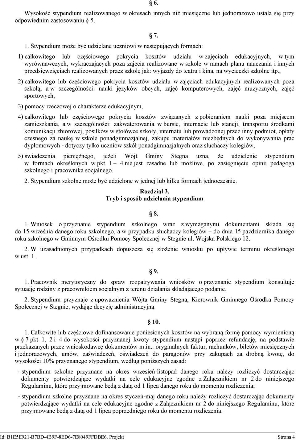 realizowane w szkole w ramach planu nauczania i innych przedsięwzięciach realizowanych przez szkołę jak: wyjazdy do teatru i kina, na wycieczki szkolne itp.