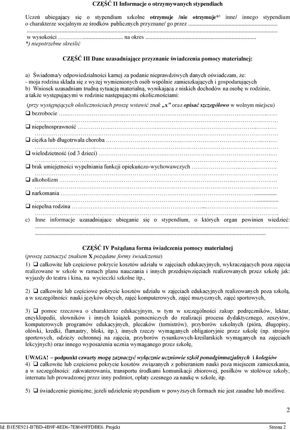 .. *) niepotrzebne skreślić CZĘŚĆ III Dane uzasadniające przyznanie świadczenia pomocy materialnej: a) Świadoma/y odpowiedzialności karnej za podanie nieprawdziwych danych oświadczam, że: - moja