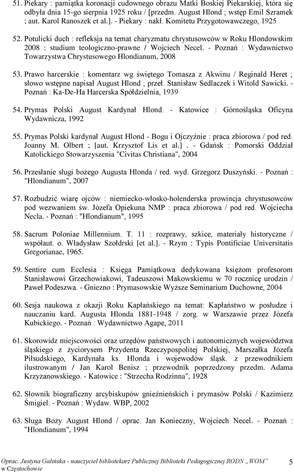 - Poznań : Wydawnictwo Towarzystwa Chrystusowego Hlondianum, 2008 53. Prawo harcerskie : komentarz wg świętego Tomasza z Akwinu / Reginald Heret ; słowo wstępne napisał August Hlond ; przeł.