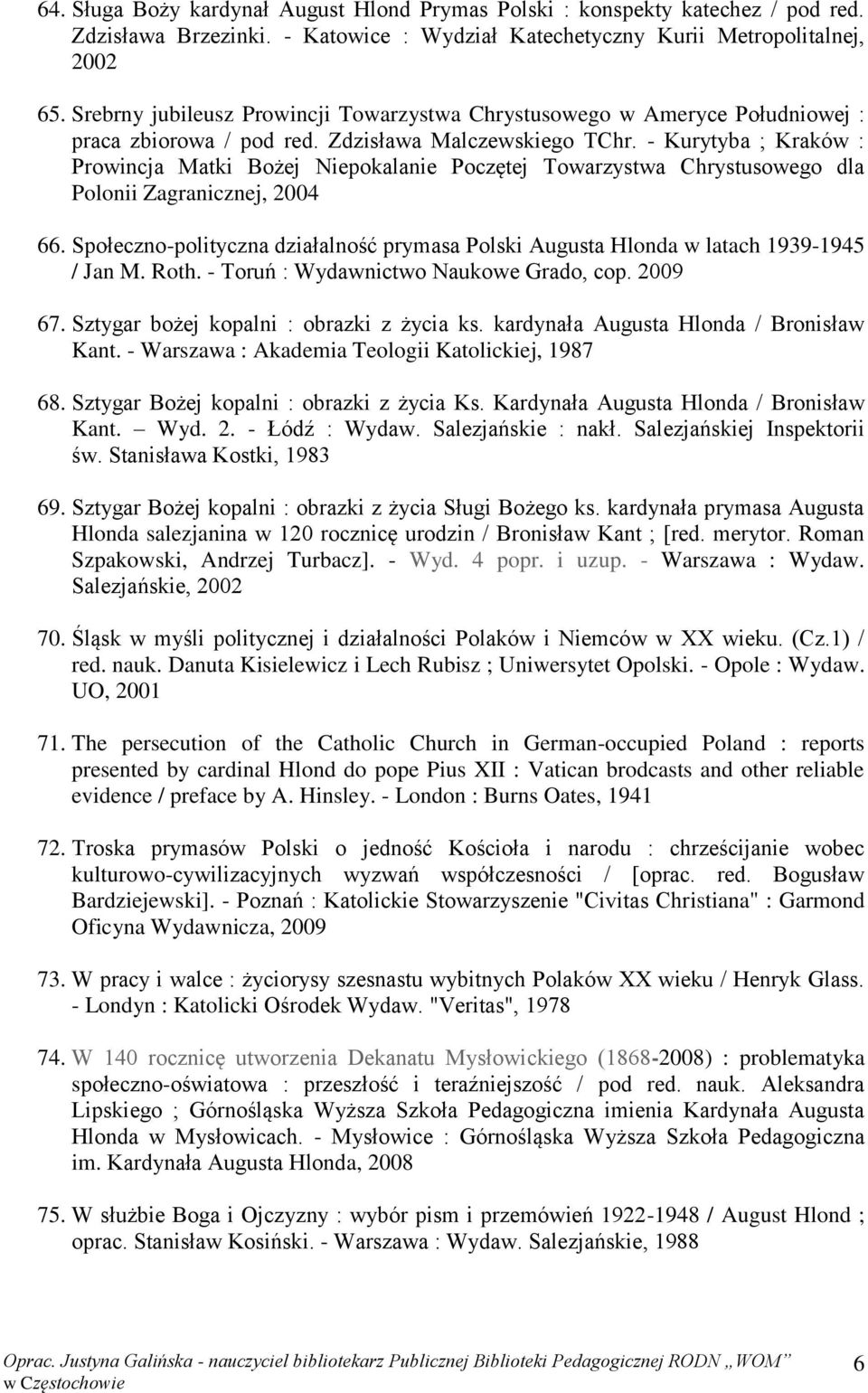 - Kurytyba ; Kraków : Prowincja Matki Bożej Niepokalanie Poczętej Towarzystwa Chrystusowego dla Polonii Zagranicznej, 2004 66.