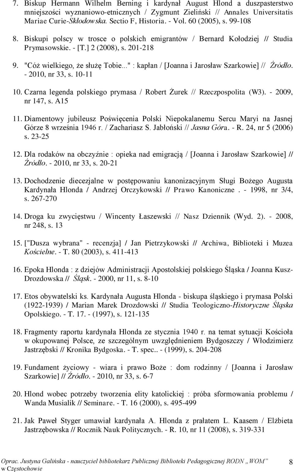 .." : kapłan / [Joanna i Jarosław Szarkowie] // Źródło. - 2010, nr 33, s. 10-11 10. Czarna legenda polskiego prymasa / Robert Żurek // Rzeczpospolita (W3). - 2009, nr 147, s. A15 11.