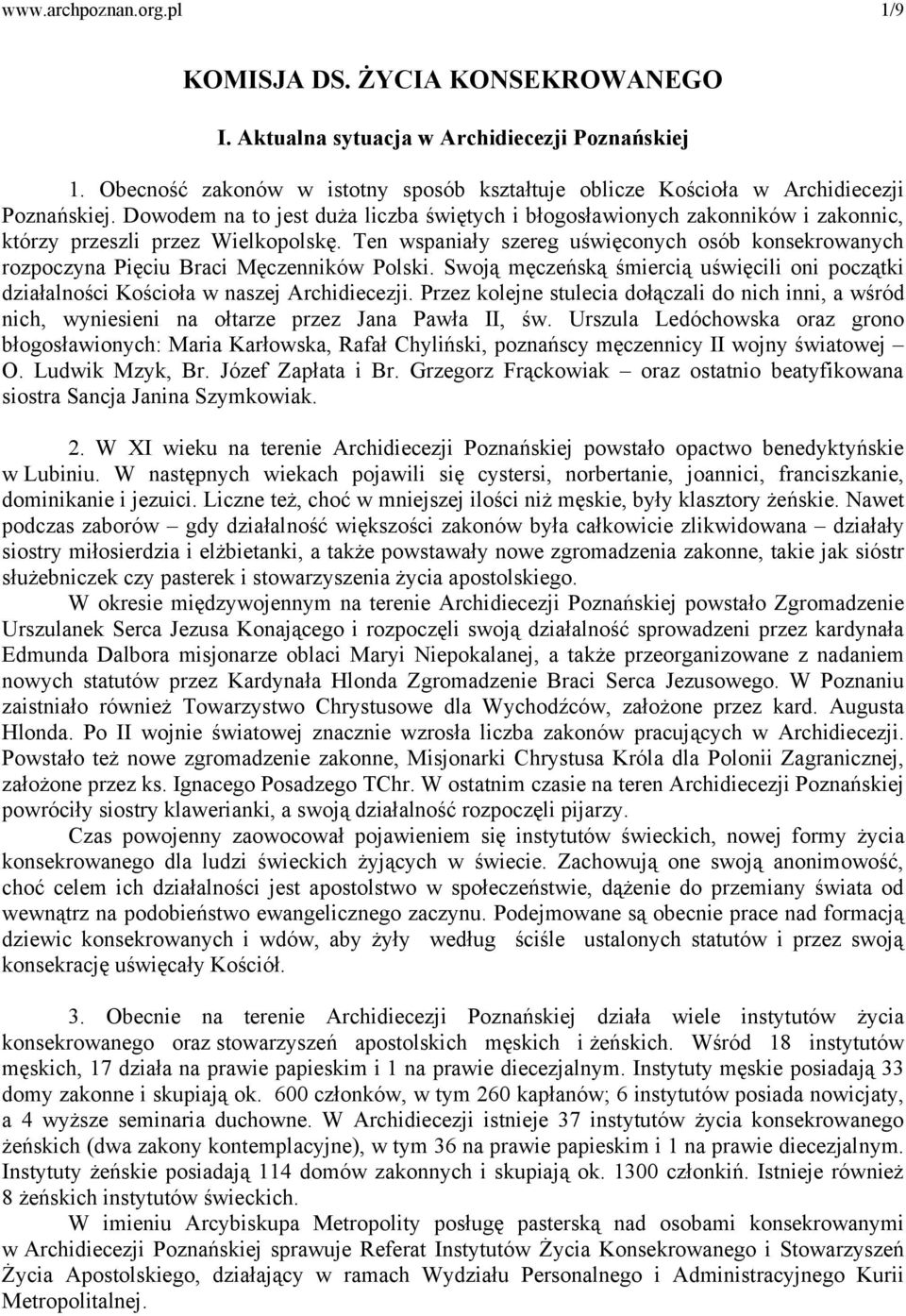 Dowodem na to jest duża liczba świętych i błogosławionych zakonników i zakonnic, którzy przeszli przez Wielkopolskę.