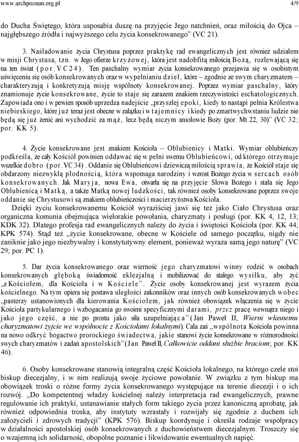 w Jego ofierze krzyżowej, która jest nadobfitą miłością Bożą, rozlewającą się na ten świat ( p o r. V C 2 4 ).