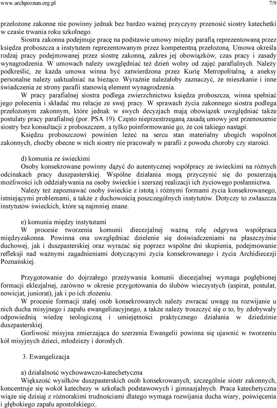 Umowa określa rodzaj pracy podejmowanej przez siostrę zakonną, zakres jej obowiązków, czas pracy i zasady wynagrodzenia. W umowach należy uwzględniać też dzień wolny od zajęć parafialnych.