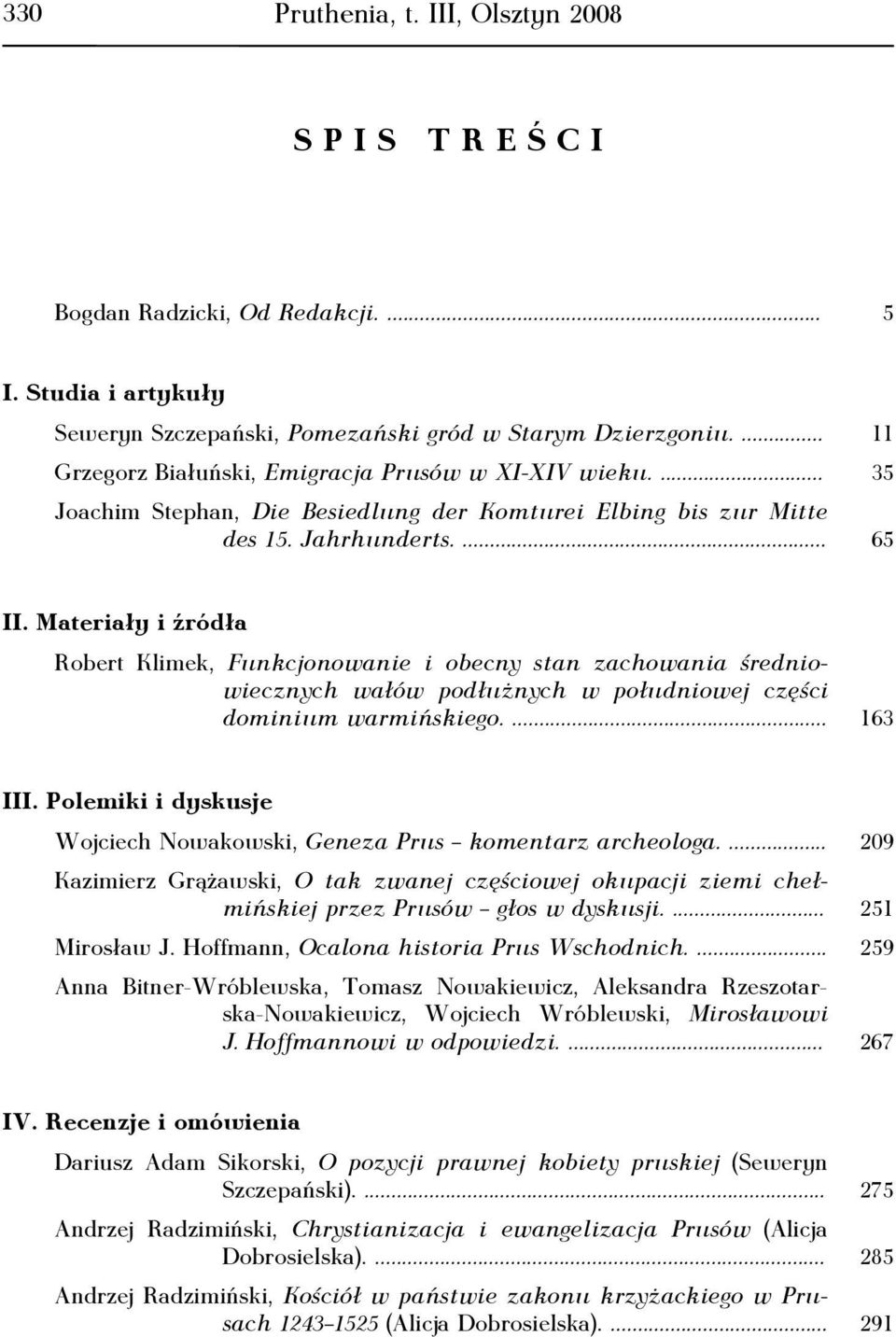 Materiały i źródła Robert Klimek, Funkcjonowanie i obecny stan zachowania średniowiecznych wałów podłużnych w południowej części dominium warmińskiego.... 163 III.