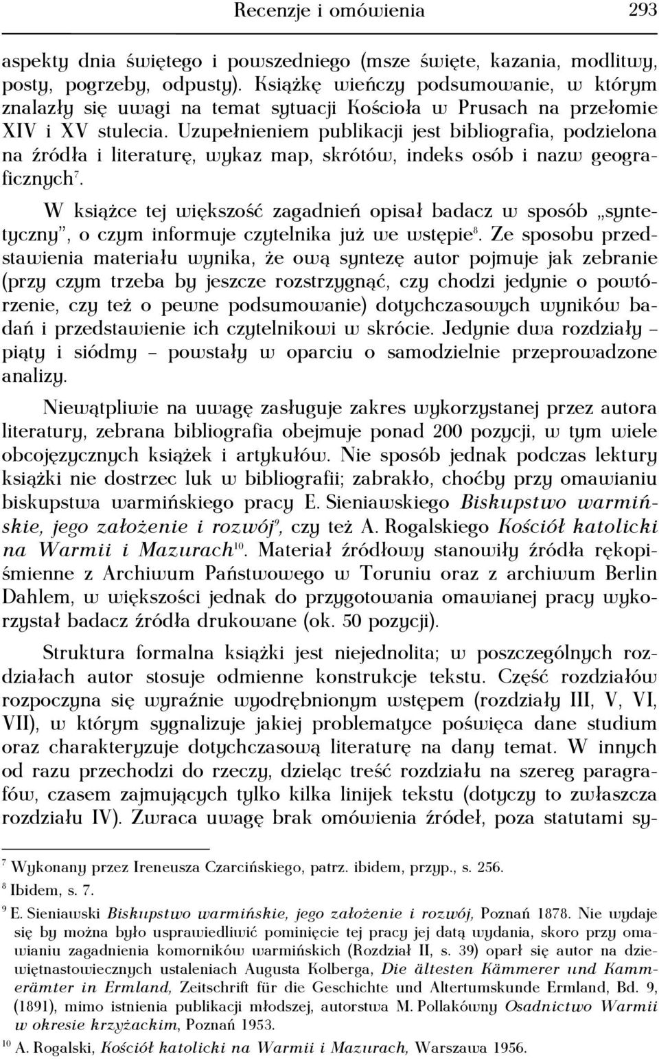 Uzupełnieniem publikacji jest bibliografia, podzielona na źródła i literaturę, wykaz map, skrótów, indeks osób i nazw geograficznych 7.