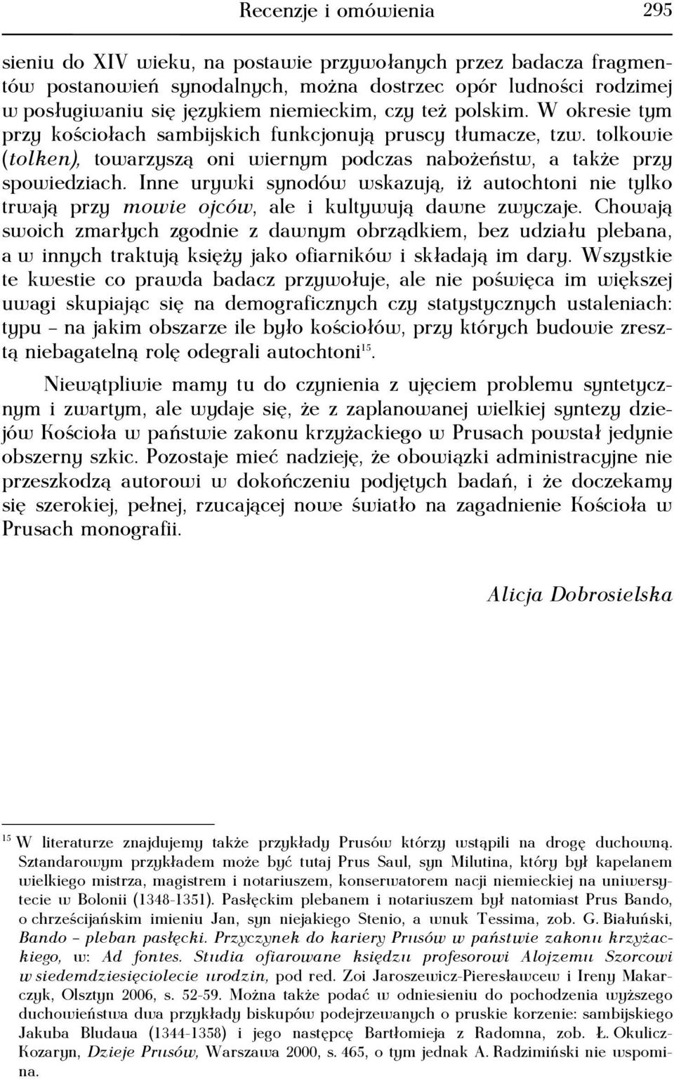 Inne urywki synodów wskazują, iż autochtoni nie tylko trwają przy mowie ojców, ale i kultywują dawne zwyczaje.