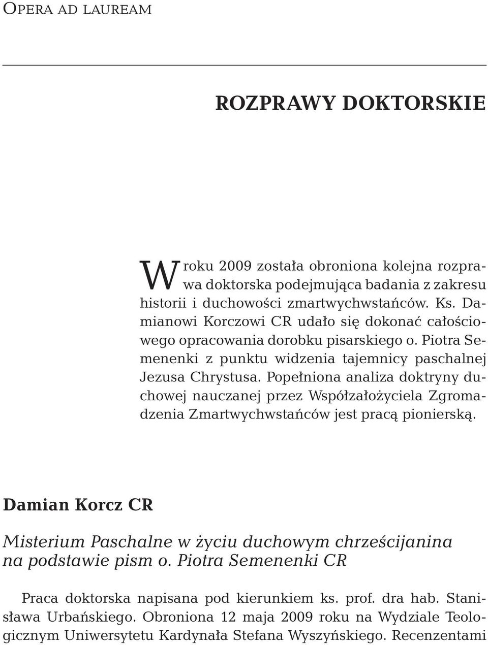 Popełniona analiza doktryny duchowej nauczanej przez Współzałożyciela Zgromadzenia Zmartwychwstańców jest pracą pionierską.