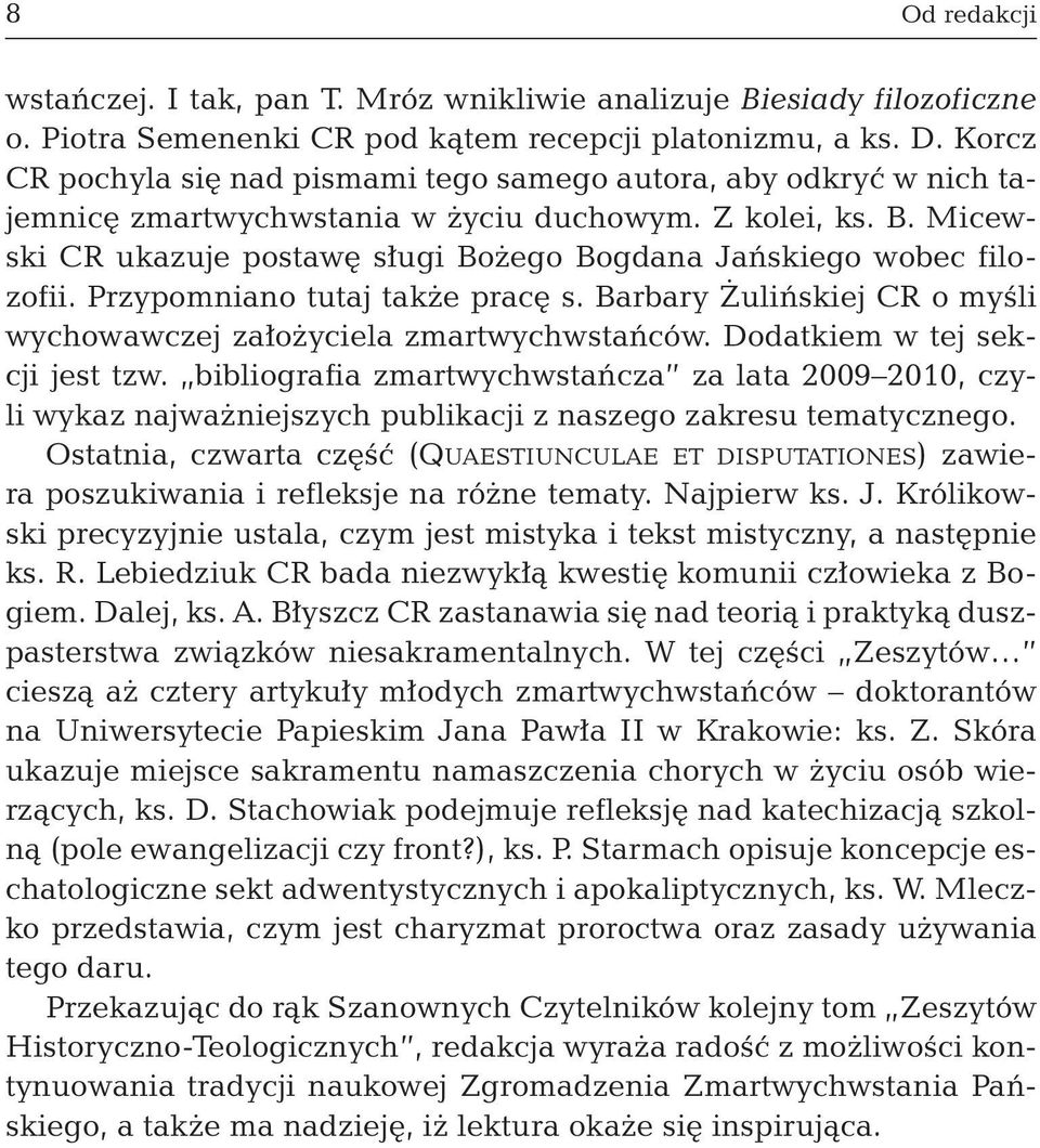 Micewski CR ukazuje postawę sługi Bożego Bogdana Jańskiego wobec filozofii. Przypomniano tutaj także pracę s. Barbary Żulińskiej CR o myśli wychowawczej założyciela zmartwychwstańców.
