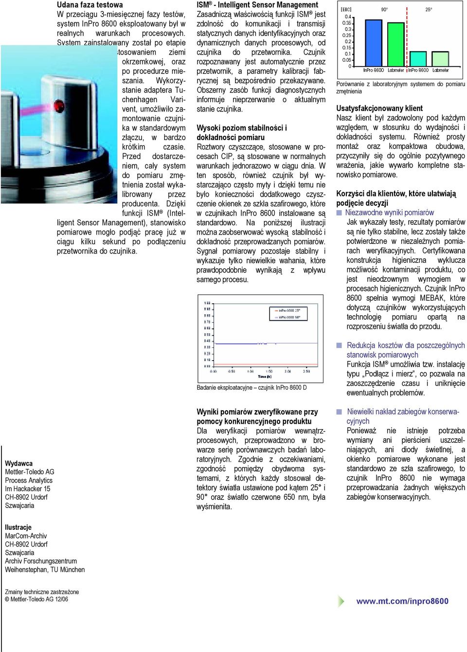 Wykorzystanie adaptera Tuchenhagen Varivent, umożliwiło zamontowanie czujnika w standardowym złączu, w bardzo krótkim czasie.