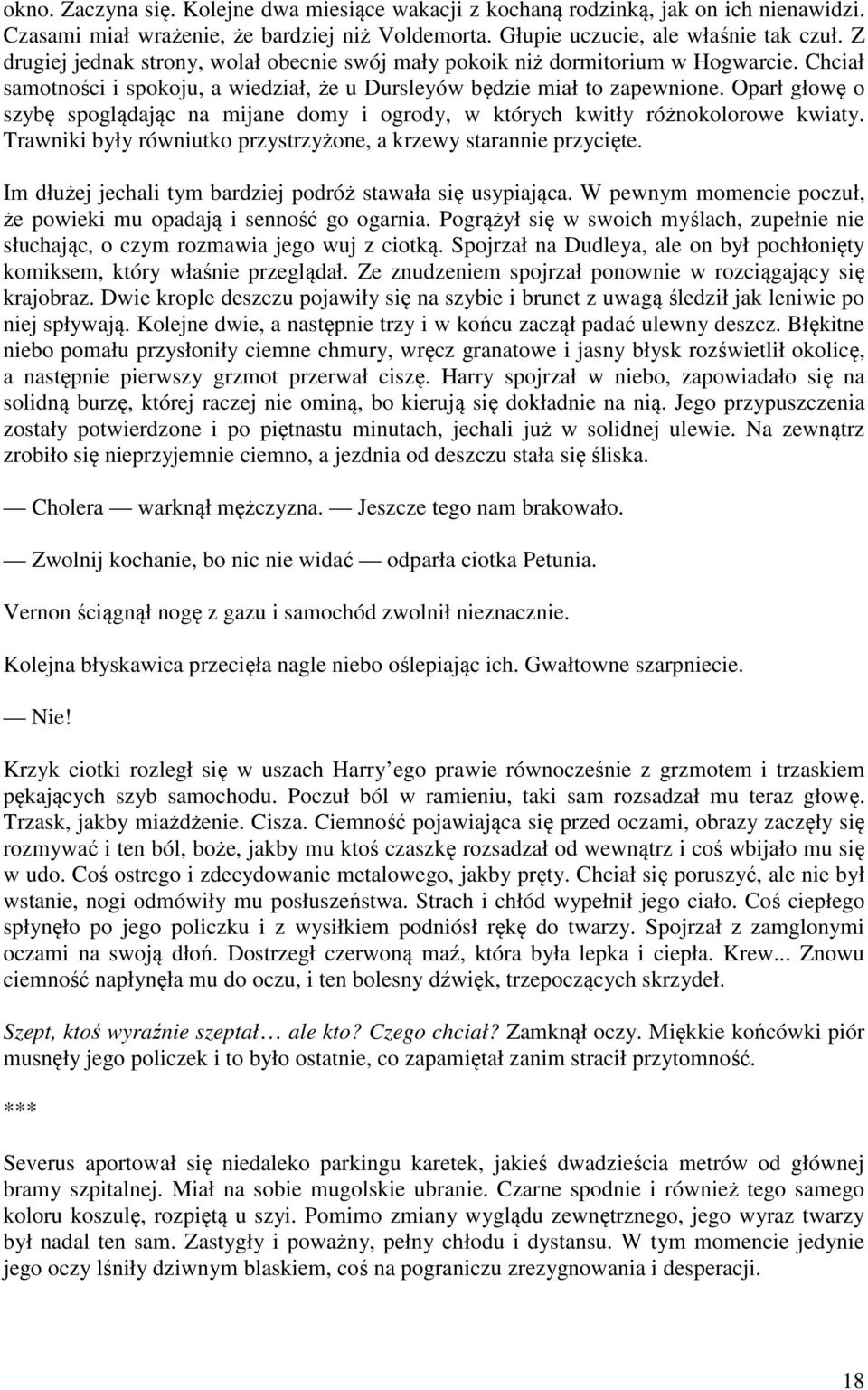 Oparł głowę o szybę spoglądając na mijane domy i ogrody, w których kwitły różnokolorowe kwiaty. Trawniki były równiutko przystrzyżone, a krzewy starannie przycięte.