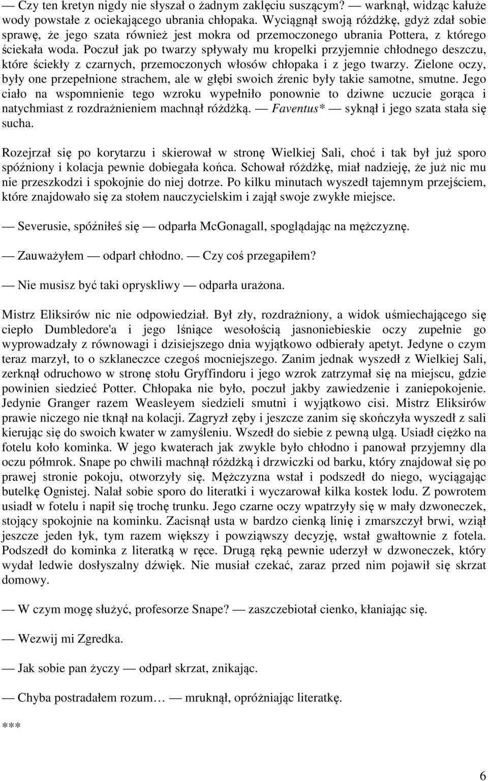 Poczuł jak po twarzy spływały mu kropelki przyjemnie chłodnego deszczu, które ściekły z czarnych, przemoczonych włosów chłopaka i z jego twarzy.