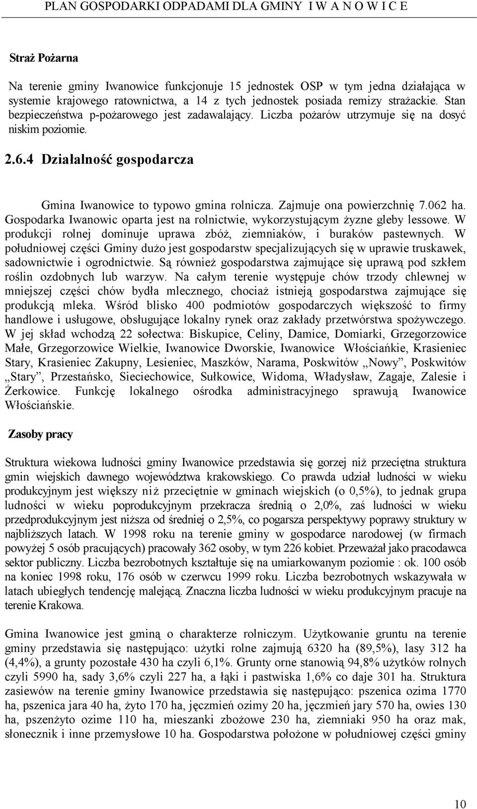 Zajmuje ona powierzchnię 7.062 ha. Gospodarka Iwanowic oparta jest na rolnictwie, wykorzystującym żyzne gleby lessowe. W produkcji rolnej dominuje uprawa zbóż, ziemniaków, i buraków pastewnych.