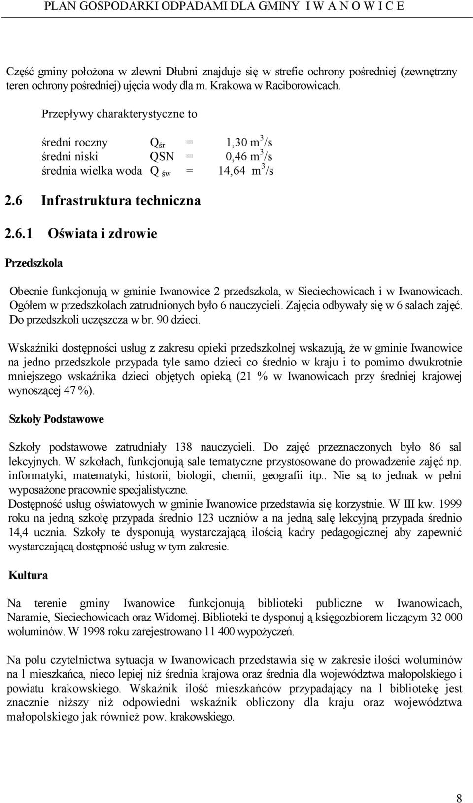 m 3 /s średnia wielka woda Q św = 14,64 m 3 /s 2.6 Infrastruktura techniczna 2.6.1 Oświata i zdrowie Przedszkola Obecnie funkcjonują w gminie Iwanowice 2 przedszkola, w Sieciechowicach i w Iwanowicach.