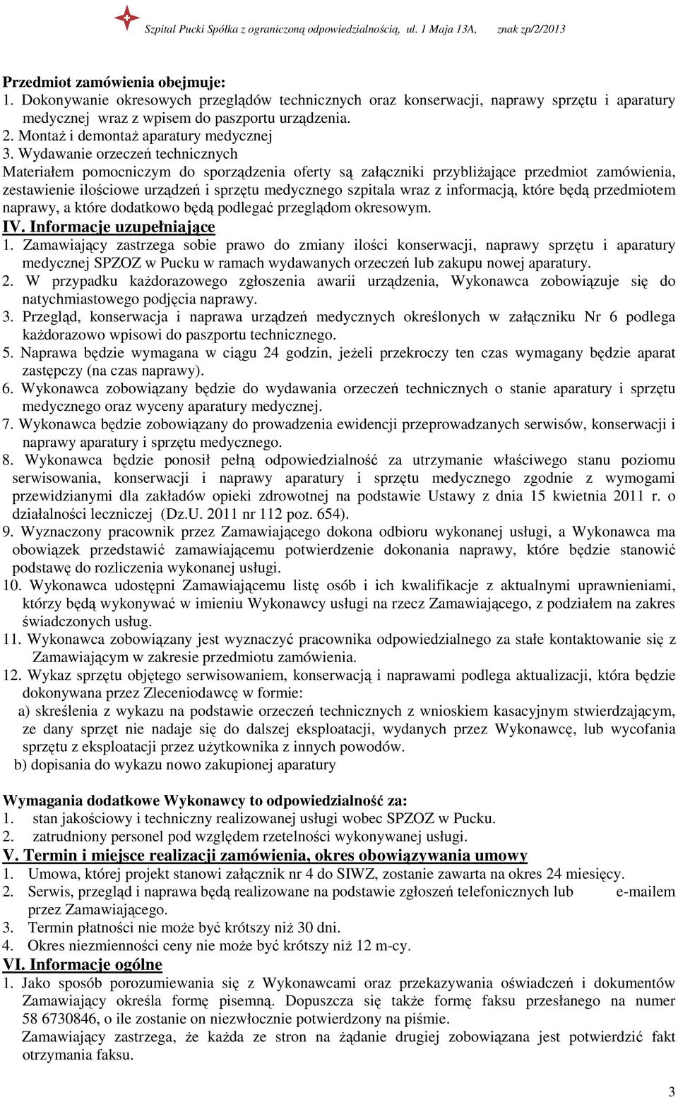 Wydawanie orzeczeń technicznych Materiałem pomocniczym do sporządzenia oferty są załączniki przybliŝające przedmiot zamówienia, zestawienie ilościowe urządzeń i sprzętu medycznego szpitala wraz z