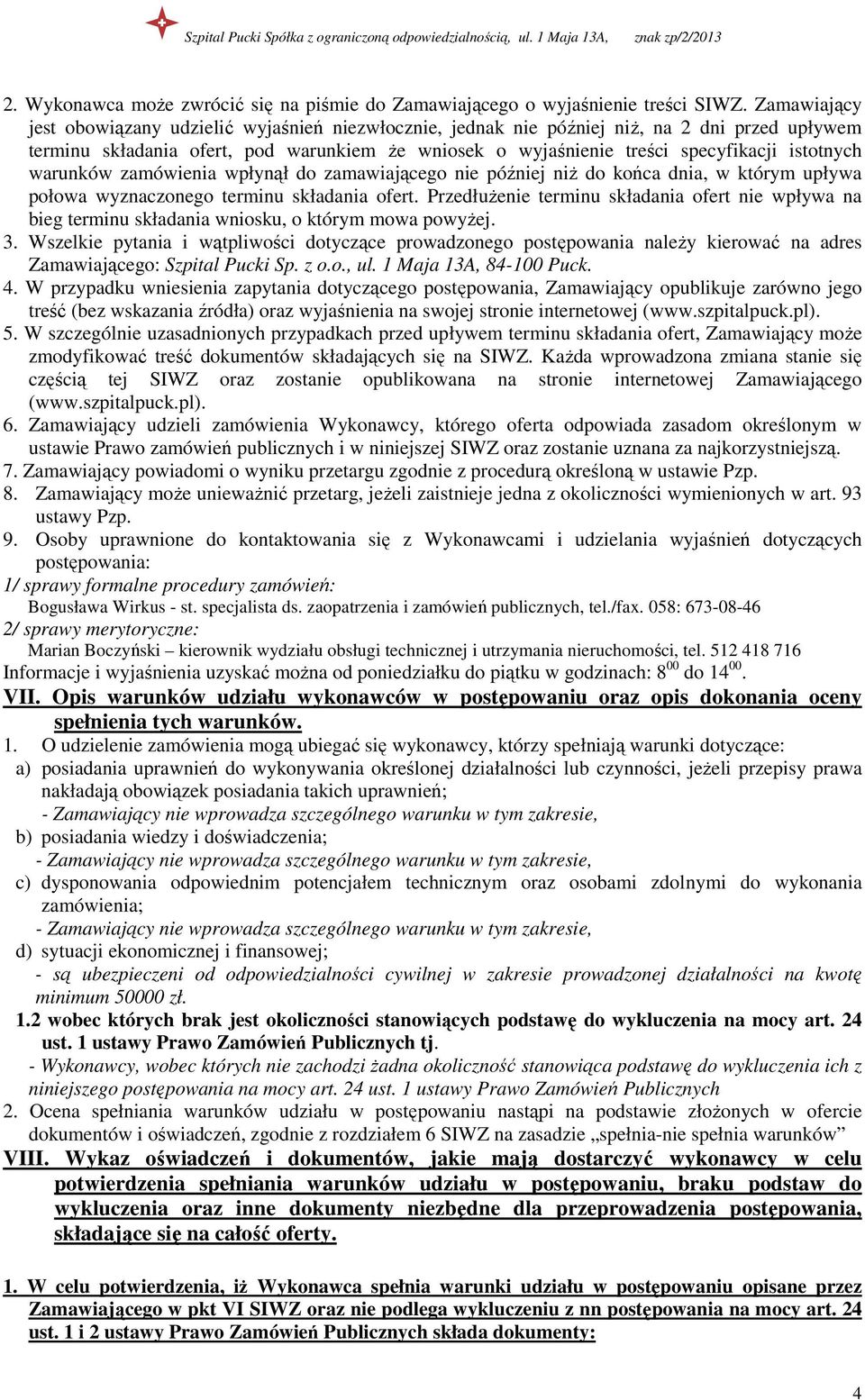 istotnych warunków zamówienia wpłynął do zamawiającego nie później niŝ do końca dnia, w którym upływa połowa wyznaczonego terminu składania ofert.