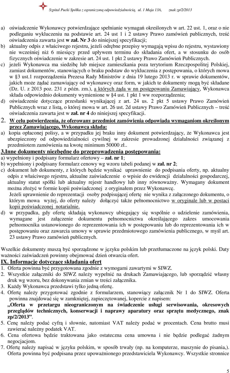 Nr 3 do niniejszej specyfikacji; b) aktualny odpis z właściwego rejestru, jeŝeli odrębne przepisy wymagają wpisu do rejestru, wystawiony nie wcześniej niŝ 6 miesięcy przed upływem terminu do