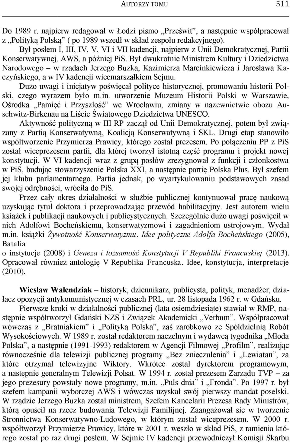 Był dwukrotnie Ministrem Kultury i Dziedzictwa Narodowego w rządach Jerzego Buzka, Kazimierza Marcinkiewicza i Jarosława Kaczyńskiego, a w IV kadencji wicemarszałkiem Sejmu.