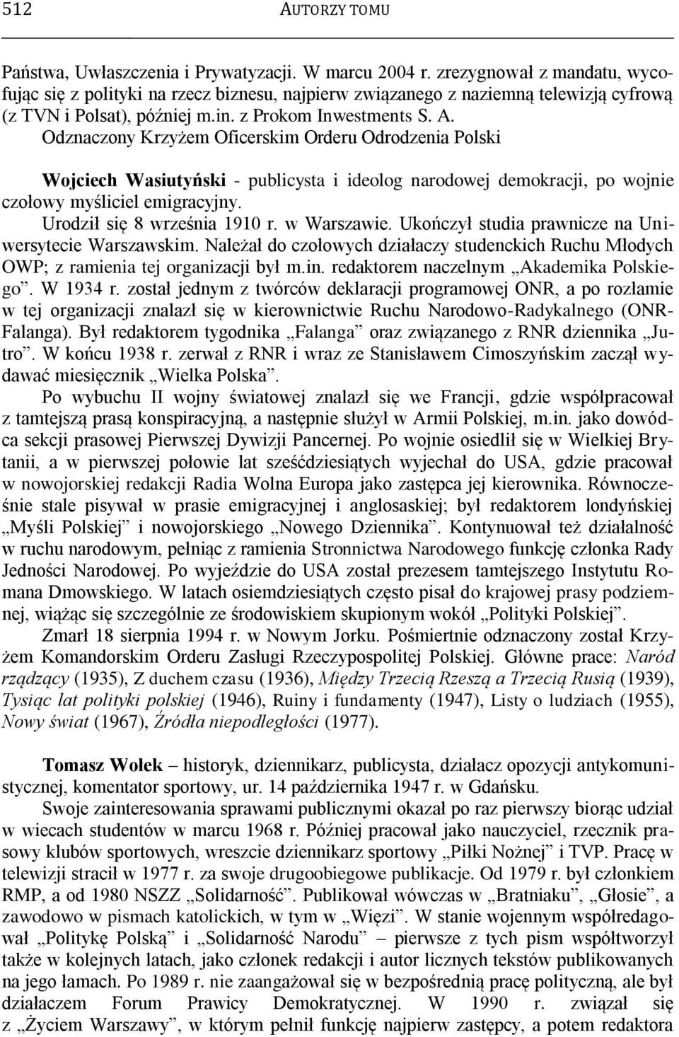 Odznaczony Krzyżem Oficerskim Orderu Odrodzenia Polski Wojciech Wasiutyński - publicysta i ideolog narodowej demokracji, po wojnie czołowy myśliciel emigracyjny. Urodził się 8 września 1910 r.