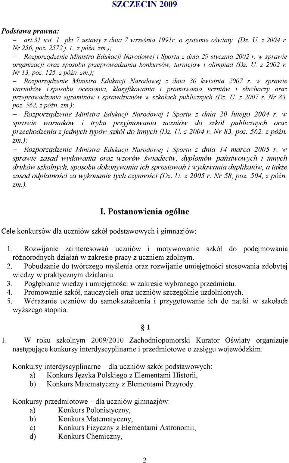 125, z późn. zm.); Rozporządzenie Ministra Edukacji Narodowej z dnia 30 kwietnia 2007 r.