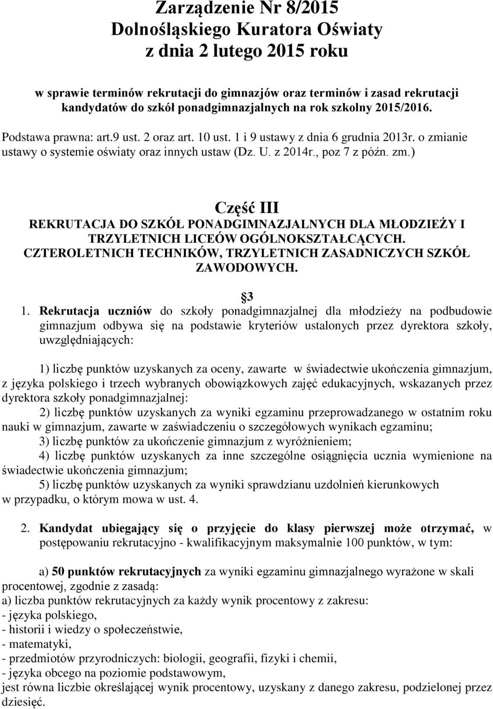 anie ustawy o systemie oświaty oraz innych ustaw (Dz. U. z 2014r., poz 7 z późn. zm.) Część III REKRUTACJA DO SZKÓŁ PONADGIMNAZJALNYCH DLA MŁODZIEŻY I TRZYLETNICH LICEÓW OGÓLNOKSZTAŁCĄCYCH.