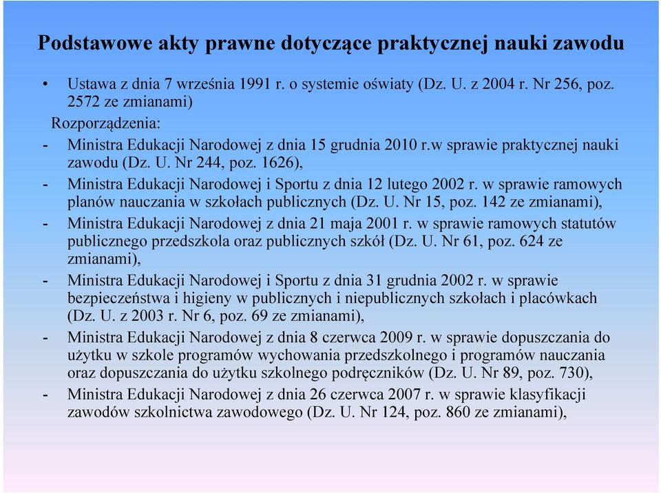 1626), - Ministra Edukacji Narodowej i Sportu z dnia 12 lutego 2002 r. w sprawie ramowych planów nauczania w szkołach publicznych (Dz. U. Nr 15, poz.