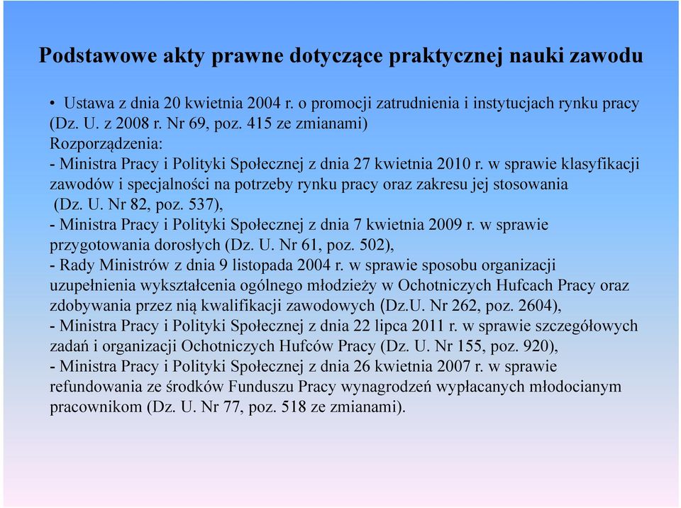 w sprawie klasyfikacji zawodów i specjalności na potrzeby rynku pracy oraz zakresu jej stosowania (Dz. U. Nr 82, poz. 537), - Ministra Pracy i Polityki Społecznej z dnia 7 kwietnia 2009 r.