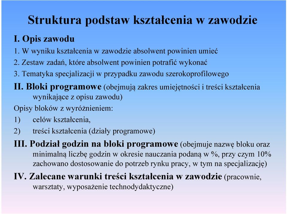 Bloki programowe (obejmują zakres umiejętności i treści kształcenia wynikające z opisu zawodu) Opisy bloków z wyróżnieniem: 1) celów kształcenia, 2) treści kształcenia (działy