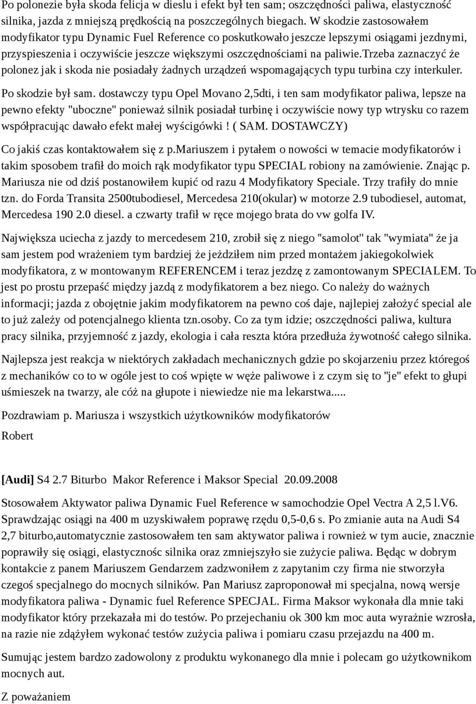 trzeba zaznaczyć że polonez jak i skoda nie posiadały żadnych urządzeń wspomagających typu turbina czy interkuler. Po skodzie był sam.