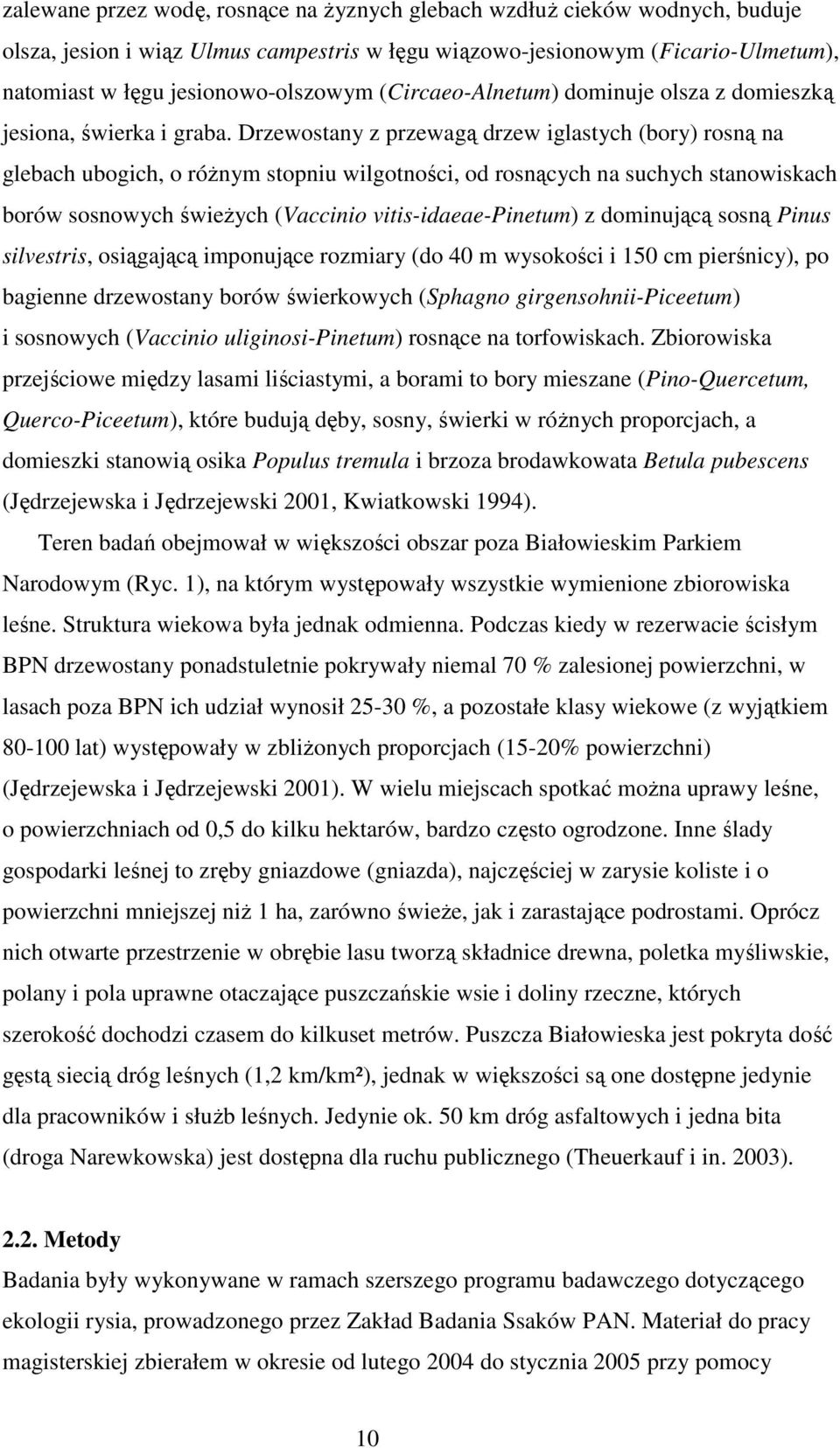 Drzewostany z przewagą drzew iglastych (bory) rosną na glebach ubogich, o róŝnym stopniu wilgotności, od rosnących na suchych stanowiskach borów sosnowych świeŝych (Vaccinio vitis-idaeae-pinetum) z