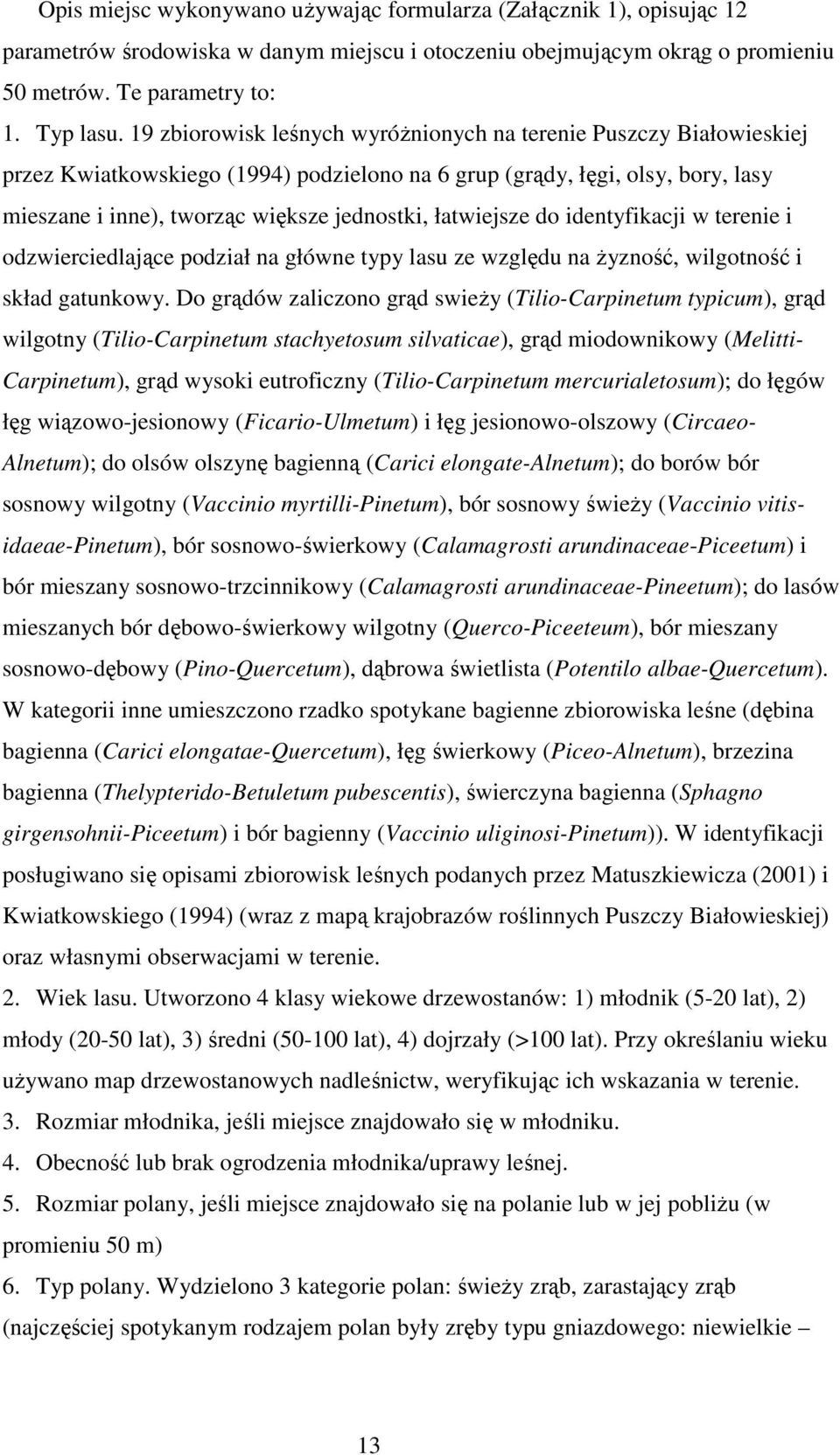 łatwiejsze do identyfikacji w terenie i odzwierciedlające podział na główne typy lasu ze względu na Ŝyzność, wilgotność i skład gatunkowy.