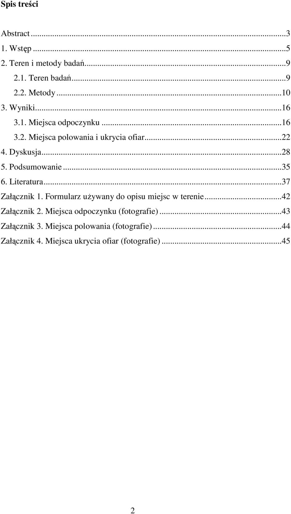 Literatura...37 Załącznik 1. Formularz uŝywany do opisu miejsc w terenie...42 Załącznik 2.