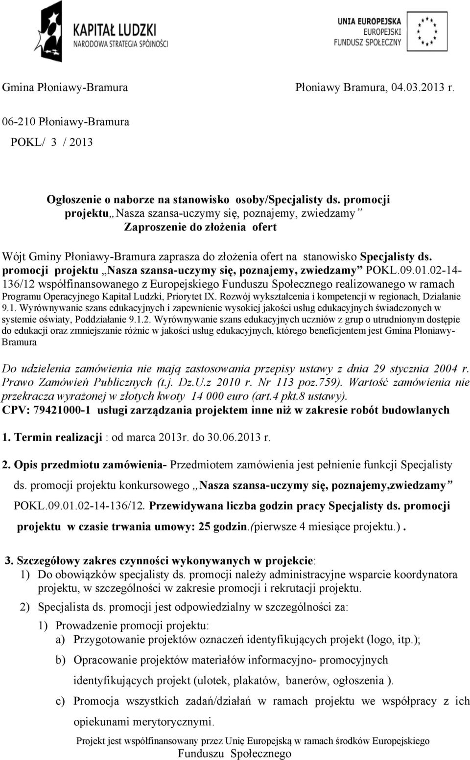 promocji projektu Nasza szansa-uczymy się, poznajemy, zwiedzamy POKL.09.01.02-14- 136/12 współfinansowanego z Europejskiego realizowanego w ramach Programu Operacyjnego Kapitał Ludzki, Priorytet IX.