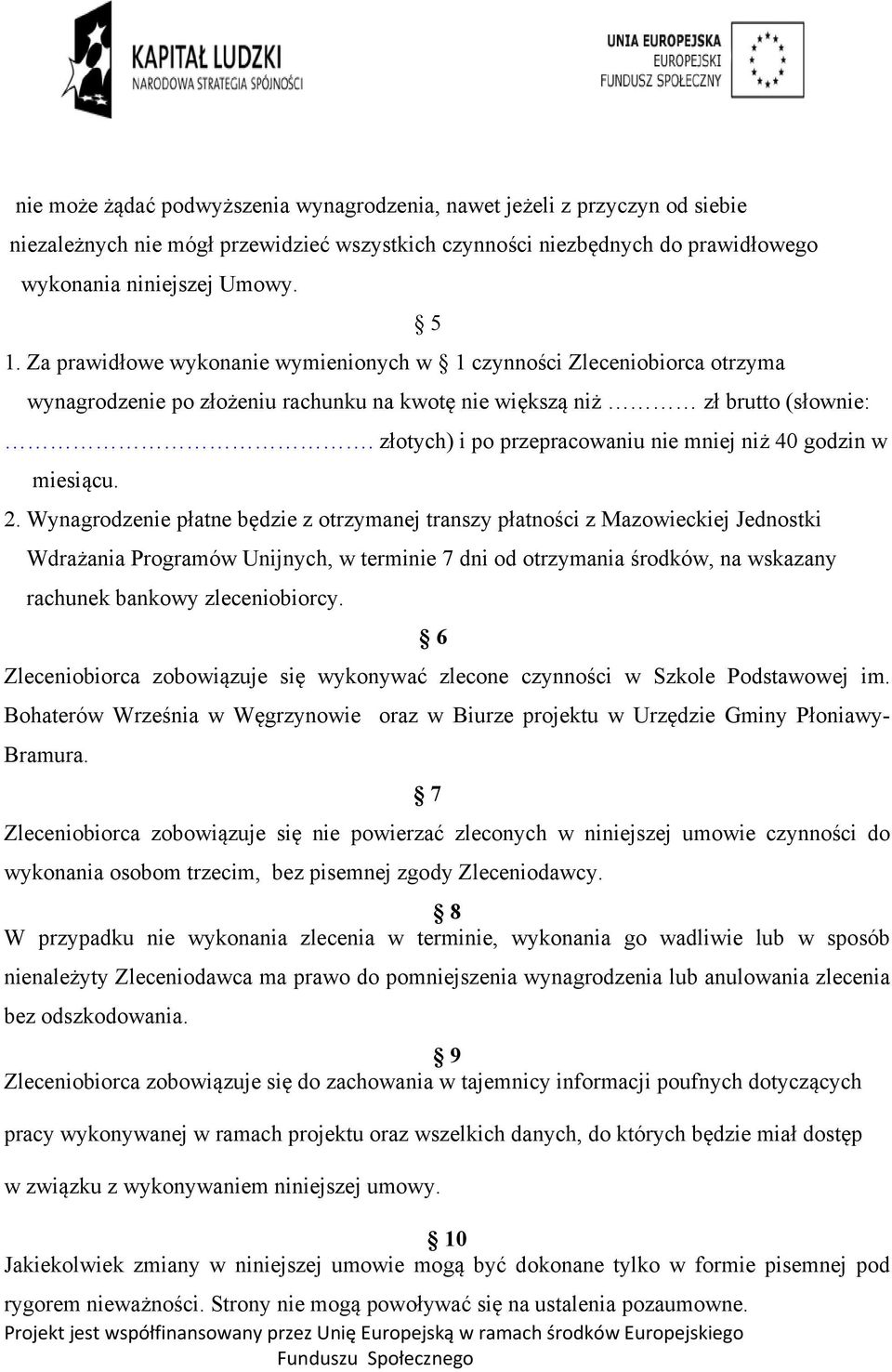 złotych) i po przepracowaniu nie mniej niż 40 godzin w miesiącu. 2.